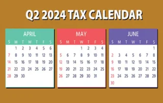 2024 Q2 Tax Calendar: Key Deadlines for Businesses and Employers